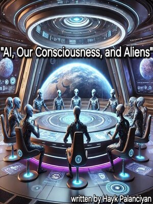 cover image of AI, Our Consciousness and Aliens